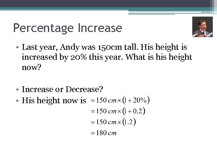 Percentage Increase • Last year, Andy was 150 cm tall. His height is increased