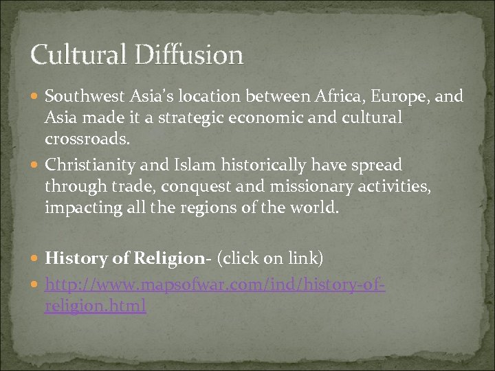 Cultural Diffusion Southwest Asia’s location between Africa, Europe, and Asia made it a strategic