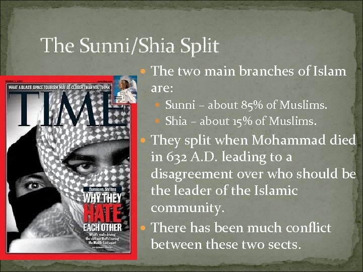 The Sunni/Shia Split The two main branches of Islam are: Sunni – about 85%