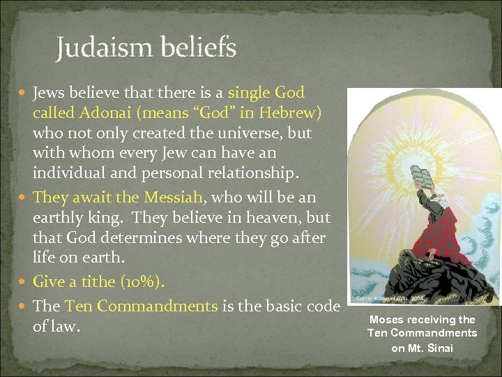 Judaism beliefs Jews believe that there is a single God called Adonai (means “God”