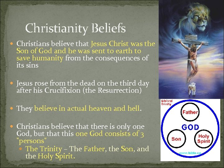 Christianity Beliefs Christians believe that Jesus Christ was the Son of God and he