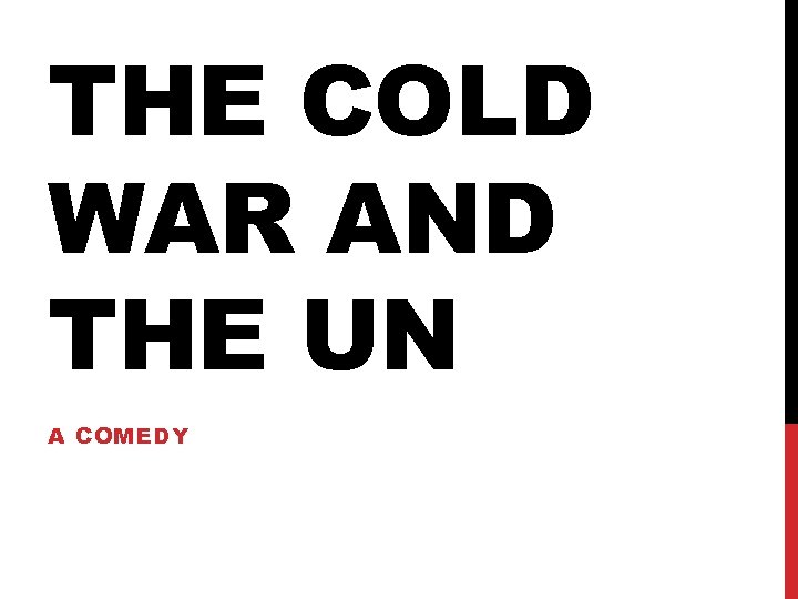 THE COLD WAR AND THE UN A COMEDY 