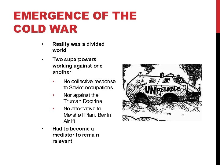 EMERGENCE OF THE COLD WAR • Reality was a divided world • Two superpowers