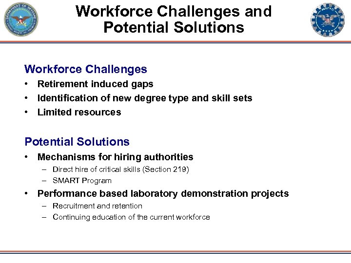 Workforce Challenges and Potential Solutions Workforce Challenges • Retirement induced gaps • Identification of
