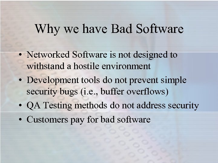 Why we have Bad Software • Networked Software is not designed to withstand a