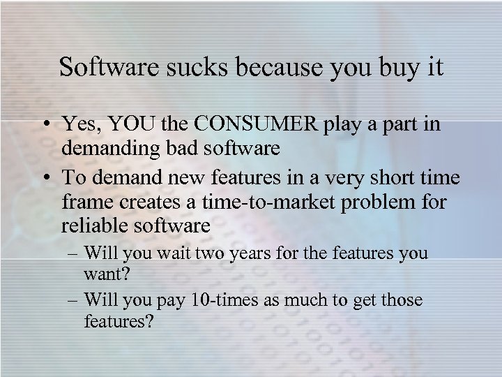 Software sucks because you buy it • Yes, YOU the CONSUMER play a part