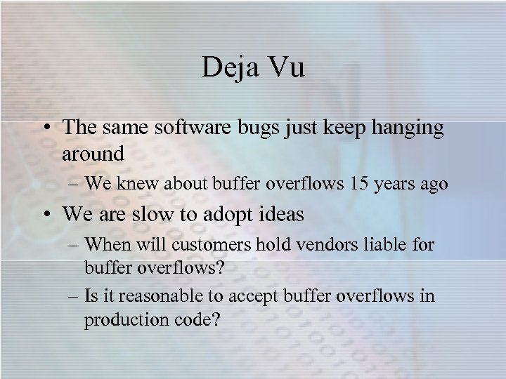 Deja Vu • The same software bugs just keep hanging around – We knew