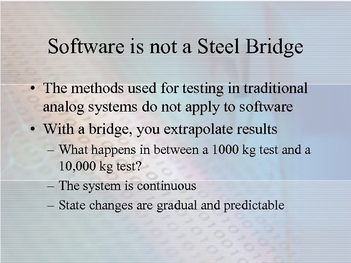 Software is not a Steel Bridge • The methods used for testing in traditional