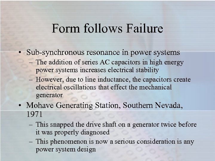 Form follows Failure • Sub-synchronous resonance in power systems – The addition of series