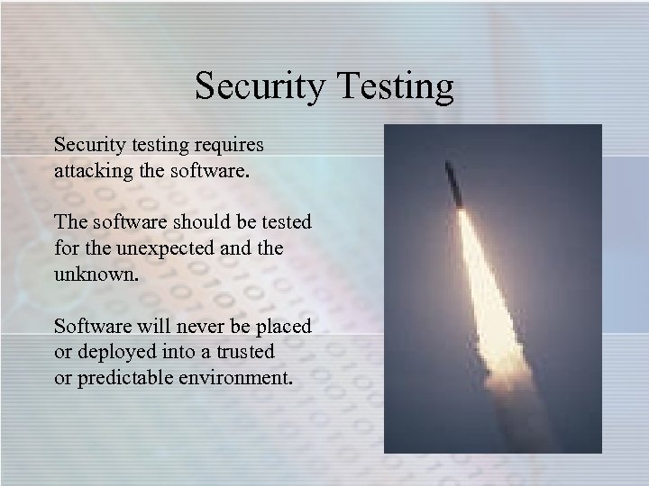 Security Testing Security testing requires attacking the software. The software should be tested for