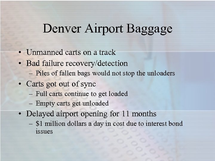 Denver Airport Baggage • Unmanned carts on a track • Bad failure recovery/detection –