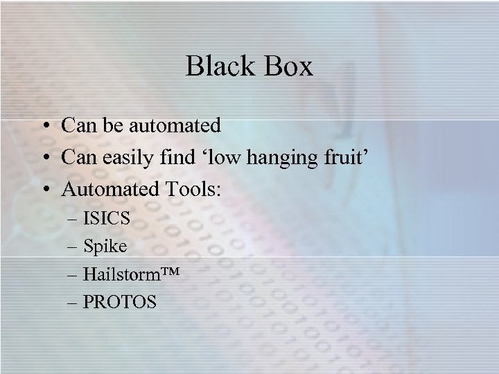 Black Box • Can be automated • Can easily find ‘low hanging fruit’ •
