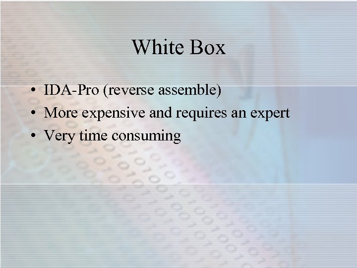 White Box • IDA-Pro (reverse assemble) • More expensive and requires an expert •