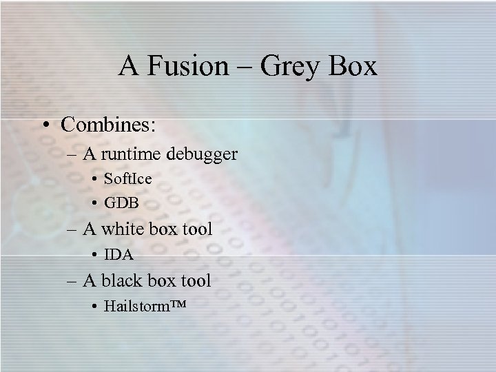 A Fusion – Grey Box • Combines: – A runtime debugger • Soft. Ice