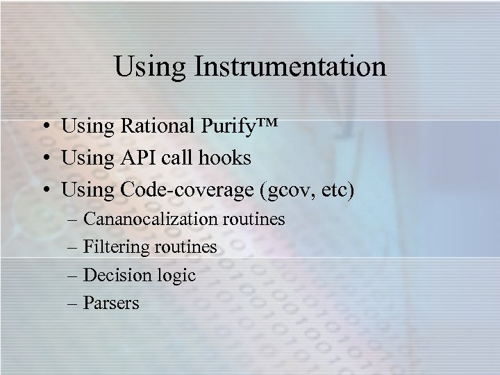 Using Instrumentation • Using Rational Purify™ • Using API call hooks • Using Code-coverage