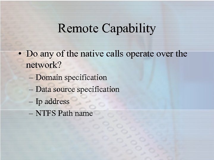 Remote Capability • Do any of the native calls operate over the network? –