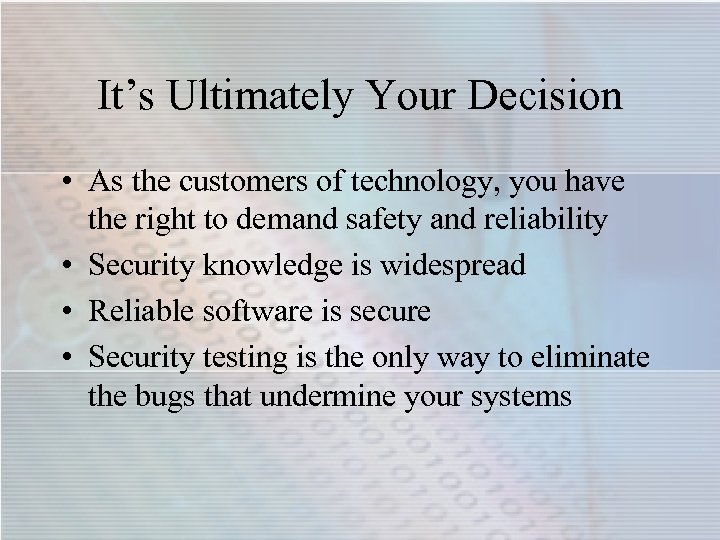 It’s Ultimately Your Decision • As the customers of technology, you have the right