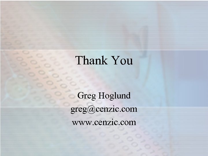 Thank You Greg Hoglund greg@cenzic. com www. cenzic. com 