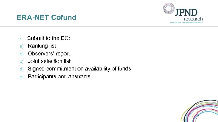 ERA-NET Cofund • a) b) c) d) e) Submit to the EC: Ranking list