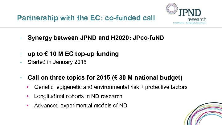 Partnership with the EC: co-funded call • Synergy between JPND and H 2020: JPco-fu.