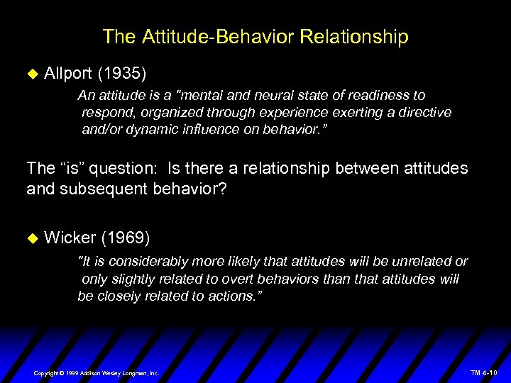 The Attitude-Behavior Relationship Allport (1935) An attitude is a “mental and neural state of