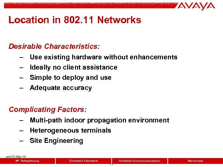Location in 802. 11 Networks Desirable Characteristics: – – Use existing hardware without enhancements