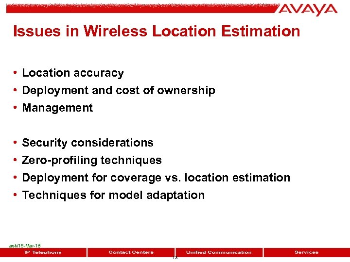 Issues in Wireless Location Estimation • Location accuracy • Deployment and cost of ownership