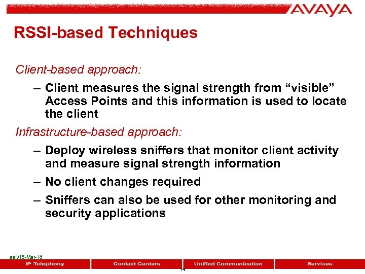RSSI-based Techniques Client-based approach: – Client measures the signal strength from “visible” Access Points