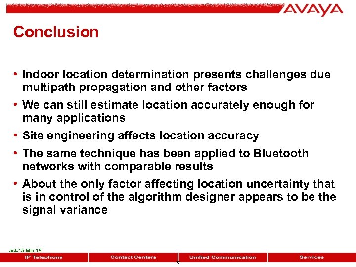 Conclusion • Indoor location determination presents challenges due multipath propagation and other factors •