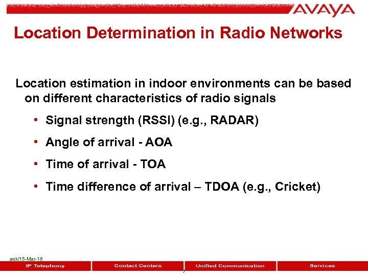 Location Determination in Radio Networks Location estimation in indoor environments can be based on
