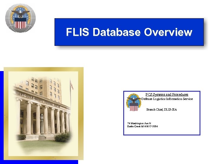 FLIS Database Overview FCS Systems and Procedures Defense Logistics Information Service Branch Chief, DLIS-SIA