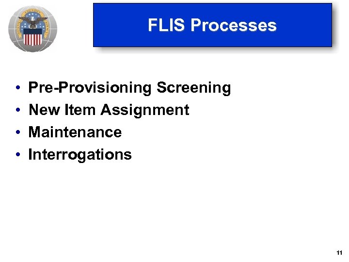 FLIS Processes • • Pre-Provisioning Screening New Item Assignment Maintenance Interrogations 11 