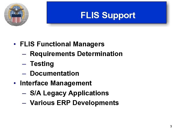 FLIS Support • FLIS Functional Managers – Requirements Determination – Testing – Documentation •