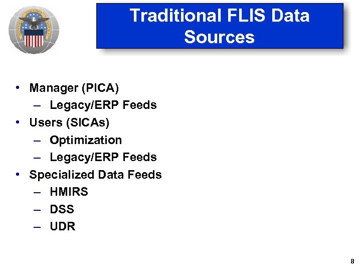 Traditional FLIS Data Sources • Manager (PICA) – Legacy/ERP Feeds • Users (SICAs) –