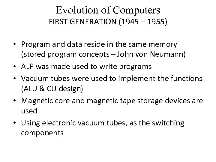 Evolution of Computers FIRST GENERATION (1945 – 1955) • Program and data reside in