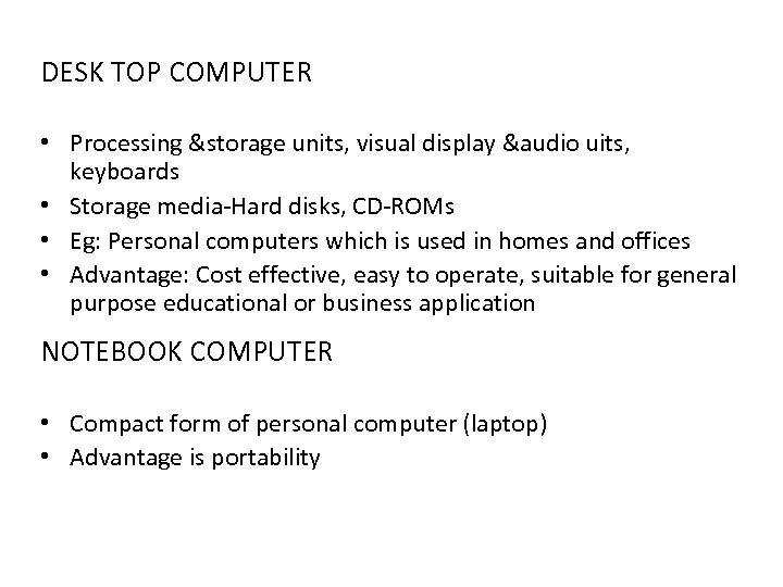 DESK TOP COMPUTER • Processing &storage units, visual display &audio uits, keyboards • Storage