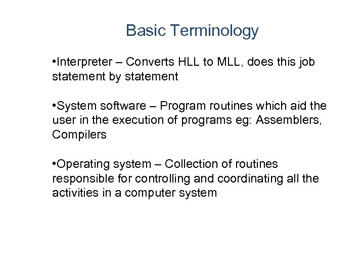 Basic Terminology • Interpreter – Converts HLL to MLL, does this job statement by