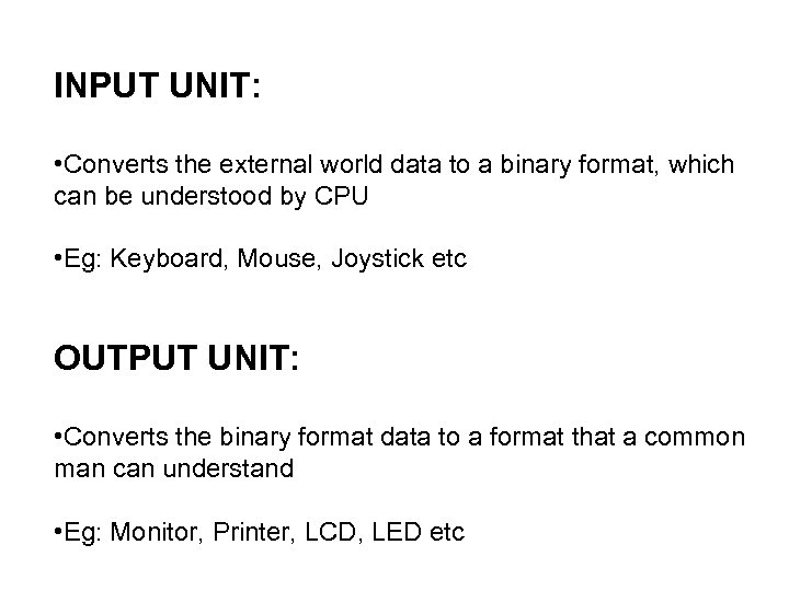 INPUT UNIT: • Converts the external world data to a binary format, which can