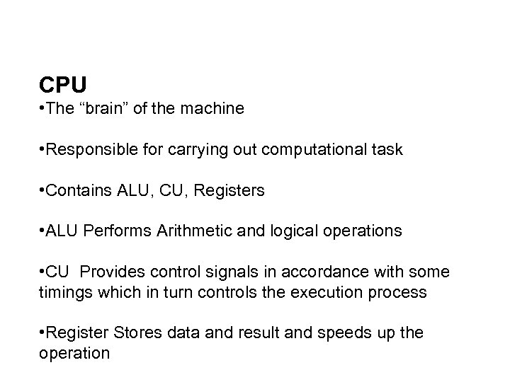 CPU • The “brain” of the machine • Responsible for carrying out computational task