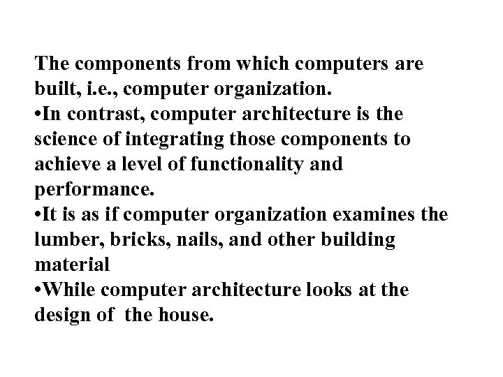 The components from which computers are built, i. e. , computer organization. • In