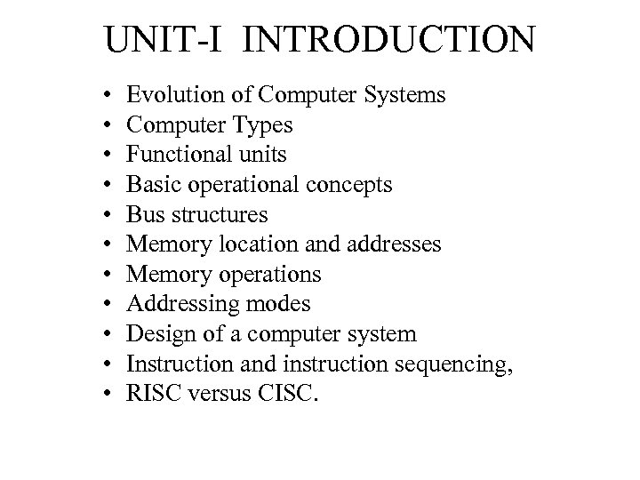 UNIT-I INTRODUCTION • • • Evolution of Computer Systems Computer Types Functional units Basic