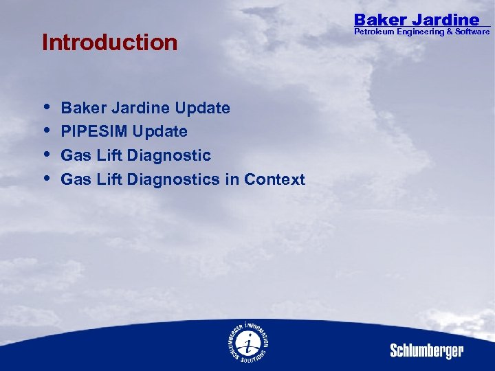 Introduction Baker Jardine Update PIPESIM Update Gas Lift Diagnostics in Context Baker Jardine Petroleum