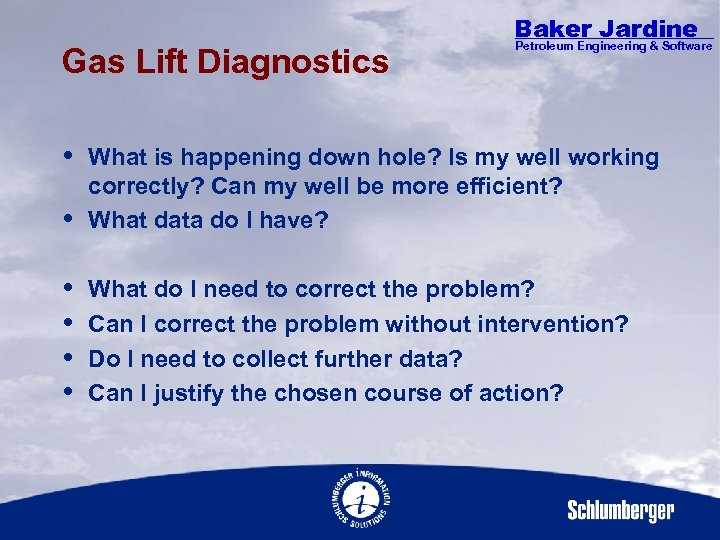 Gas Lift Diagnostics Baker Jardine Petroleum Engineering & Software What is happening down hole?