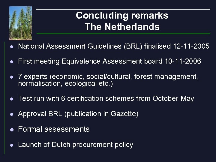 Concluding remarks The Netherlands l National Assessment Guidelines (BRL) finalised 12 -11 -2005 l