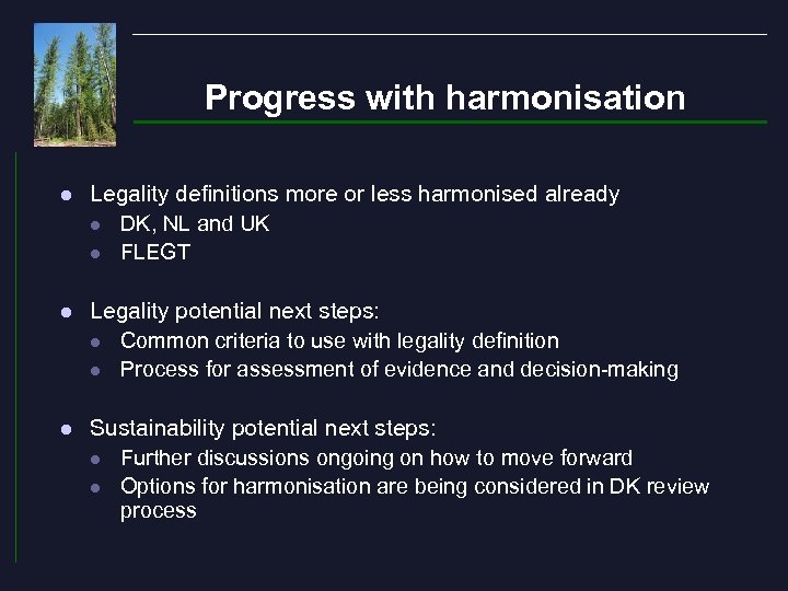 Progress with harmonisation l Legality definitions more or less harmonised already l DK, NL