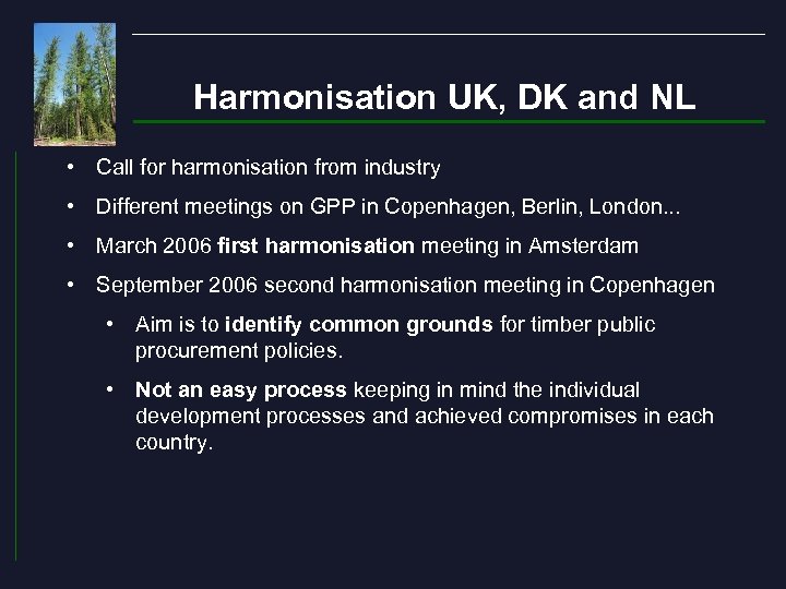 Harmonisation UK, DK and NL • Call for harmonisation from industry • Different meetings