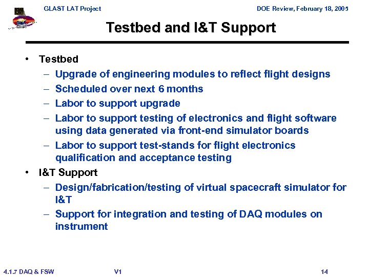 GLAST LAT Project DOE Review, February 18, 2005 Testbed and I&T Support • Testbed