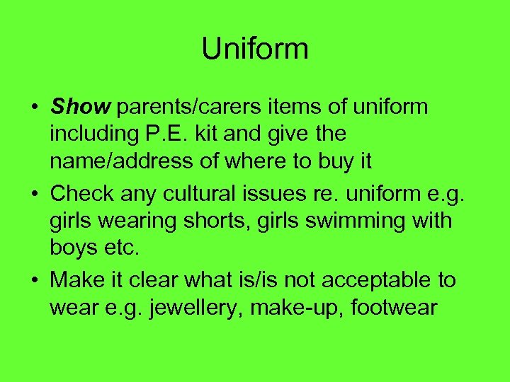 Uniform • Show parents/carers items of uniform including P. E. kit and give the