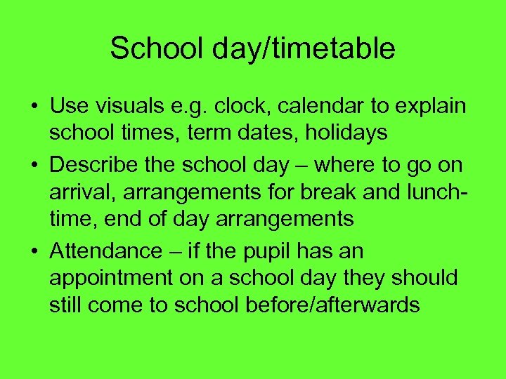 School day/timetable • Use visuals e. g. clock, calendar to explain school times, term
