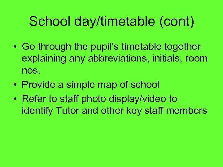 School day/timetable (cont) • Go through the pupil’s timetable together explaining any abbreviations, initials,